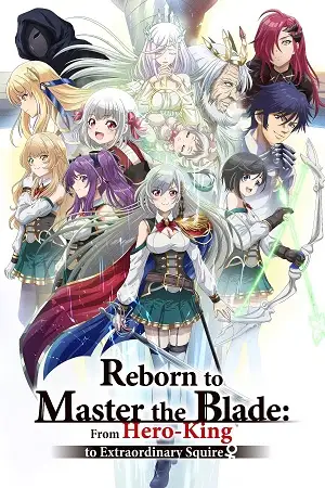 reborn to master the blade from hero king to extraordinary squire season 1 , vegamovies3